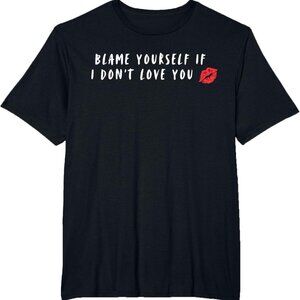 Blame Yourself If I Don't Love You T-Shirt